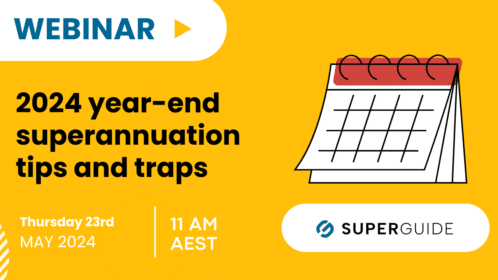 Webinar: 2024 year-end superannuation tips and traps