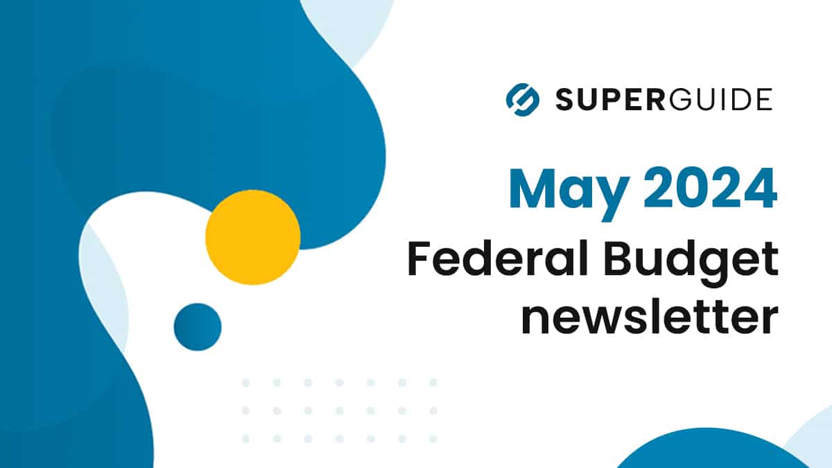 Federal Budget May 2024 newsletter SuperGuide